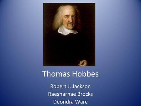 Thomas Hobbes Robert J. Jackson Raesharnae Brocks Deondra Ware.