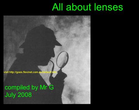 All about lenses visit  compiled by Mr G July 2008.