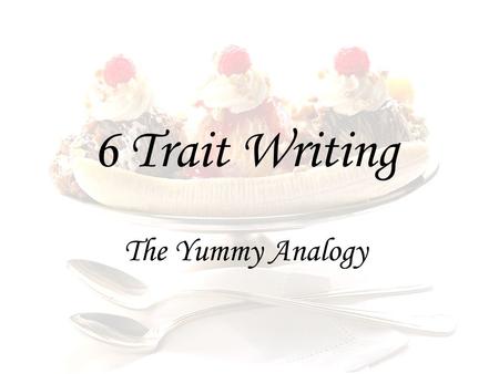 6 Trait Writing The Yummy Analogy.