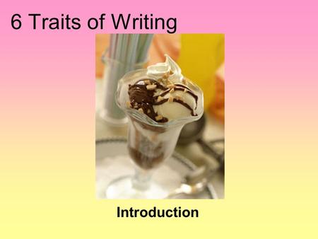 6 Traits of Writing Introduction. What is “6 Traits of Writing”? Six traits of writing is…. …a map for writing! …a guide to make you a stronger writer!