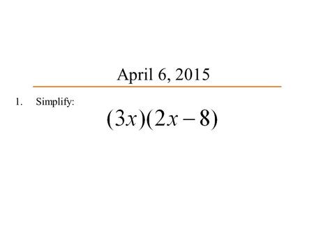 1.Simplify: April 6, 2015. 1.Simplify: April 7, 2015.