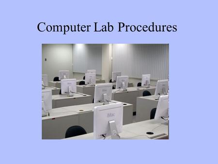 Computer Lab Procedures. Walking to and from the computer lab Walk quietly the entire way. Do not disturb any other classes. Stay with the group. Do not.