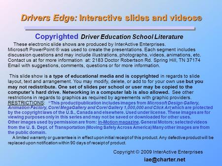 Drivers Edge: Interactive slides and videos ® Drivers Edge: Interactive slides and videos ® Copyrighted Driver Education School Literature Copyright ©