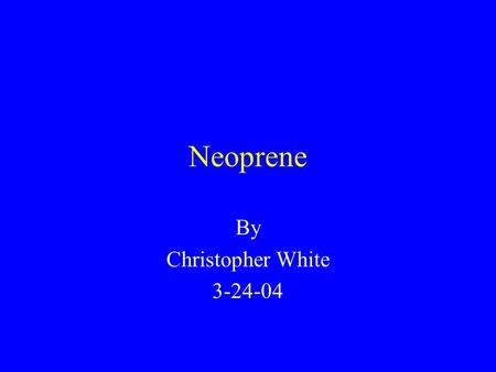 Neoprene By Christopher White 3-24-04. What is it? Versatile synthetic rubber Originally an oil-resistant substitute or natural rubber The basic chemical.