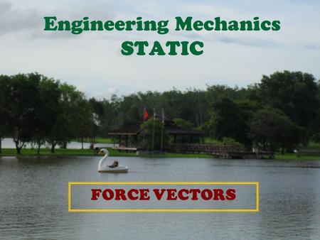 Engineering Mechanics STATIC FORCE VECTORS. 2.5 Cartesian Vectors Right-Handed Coordinate System A rectangular or Cartesian coordinate system is said.