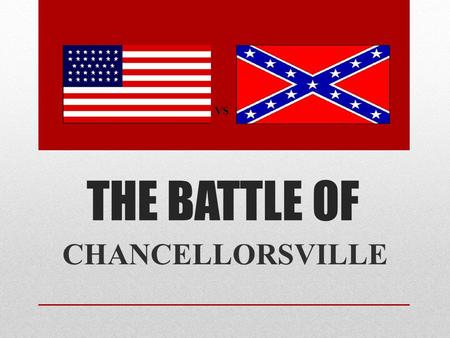 VS. THE BATTLE OF CHANCELLORSVILLE.