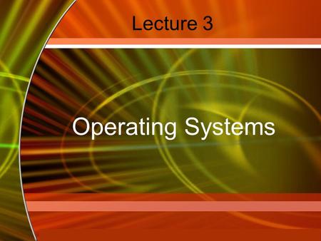 Copyright © 2006 by The McGraw-Hill Companies, Inc. All rights reserved. McGraw-Hill Technology Education Lecture 3 Operating Systems.