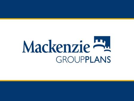 Mackenzie Dedicated to the Group Market  Mackenzie has been active in the group market since 1988 and will continue to focus on this market in the future.