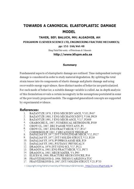 1. 2. 3. 4. 5. 6. 7. 8. 9. 10. 11. 12. 13. 14. 15. 16. 17. © TOWARDS A CANONICAL ELASTOPLASTIC DAMAGE MODEL TAHER, SEF; BALUCH, MH; ALGADHIB, AH PERGAMON-ELSEVIER.