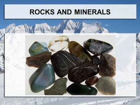 ROCKS AND MINERALS. GEOLOGY  Science of our plant Earth MAGMA  Earth's molten liquid rock  Cools and starts to crystallize  Forms solid minerals 