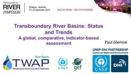 Transboundary River Basins: Status and Trends A global, comparative, indicator-based assessment Paul Glennie.