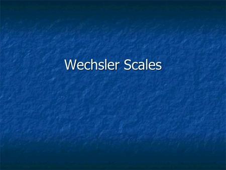 Wechsler Scales. Security and Terms Test security Test security Terms Terms Floor Floor Ceiling Ceiling Basal and ceiling rules Basal and ceiling rules.