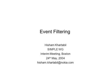 Event Filtering Hisham Khartabil SIMPLE WG Interim Meeting, Boston 24 th May, 2004