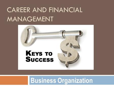 CAREER AND FINANCIAL MANAGEMENT Business Organization.