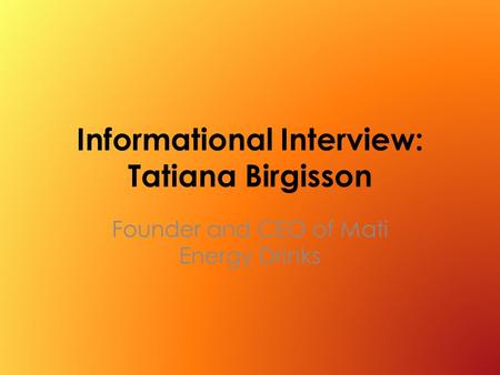 Informational Interview: Tatiana Birgisson Founder and CEO of Mati Energy Drinks.