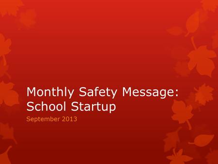 Monthly Safety Message: School Startup September 2013.