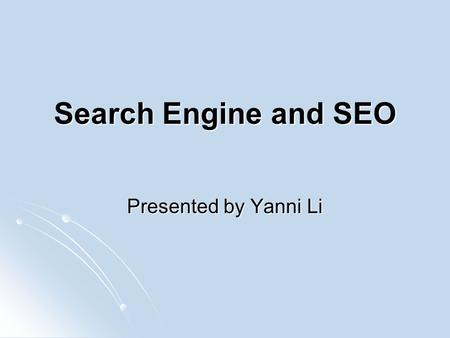 Search Engine and SEO Presented by Yanni Li. Various Components of Search Engine.