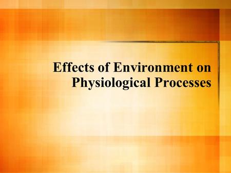 Effects of Environment on Physiological Processes.