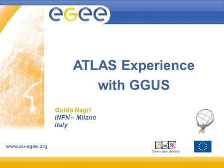 Www.eu-egee.org ATLAS Experience with GGUS Guido Negri INFN – Milano Italy.