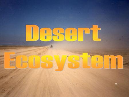 A Desert’s Characteristics Climate Animals Plants Seasons Adaptations Significance to humans.