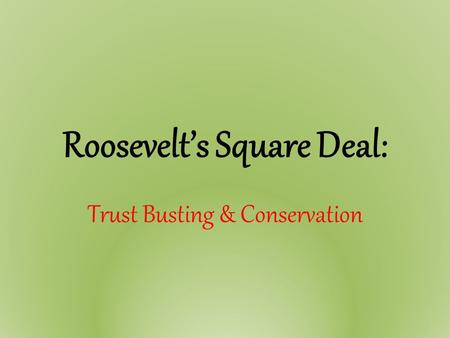 Roosevelt’s Square Deal: