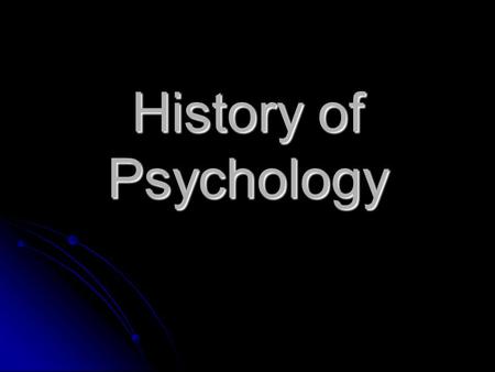 History of Psychology. Psychology Definition: The scientific study of behavior and mental processes. Definition: The scientific study of behavior and.