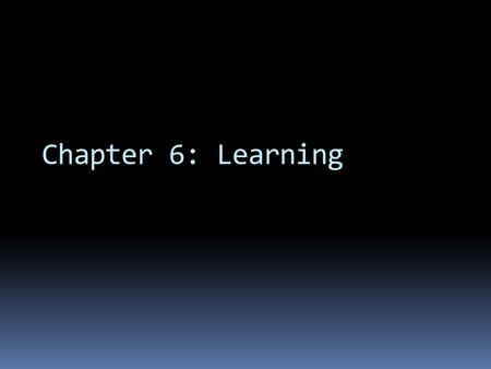 Chapter 6: Learning.