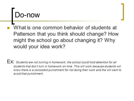 Do-now What is one common behavior of students at Patterson that you think should change? How might the school go about changing it? Why would your idea.