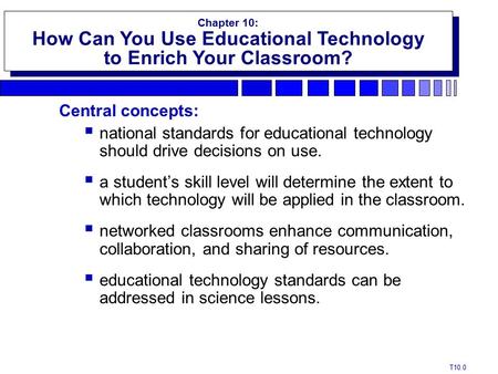 T10.0 Chapter 10: How Can You Use Educational Technology to Enrich Your Classroom? Chapter 10: How Can You Use Educational Technology to Enrich Your Classroom?