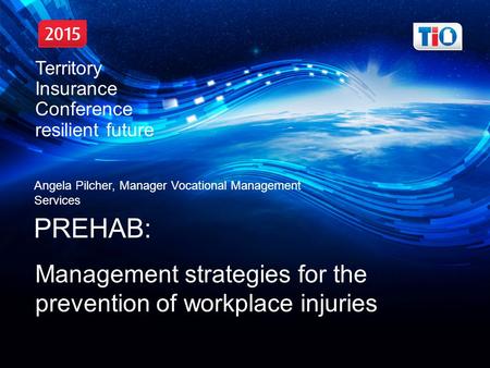 Territory Insurance Conference, resilient future Angela Pilcher, Manager Vocational Management Services PREHAB: Management strategies for the prevention.