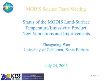 Status of the MODIS Land-Surface Temperature/Emissivity Product: New Validations and Improvements Zhengming Wan University of California, Santa Barbara.