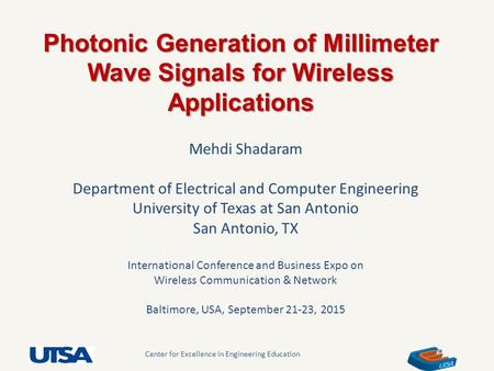 Center for Excellence in Engineering Education Photonic Generation of Millimeter Wave Signals for Wireless Applications Mehdi Shadaram Department of Electrical.