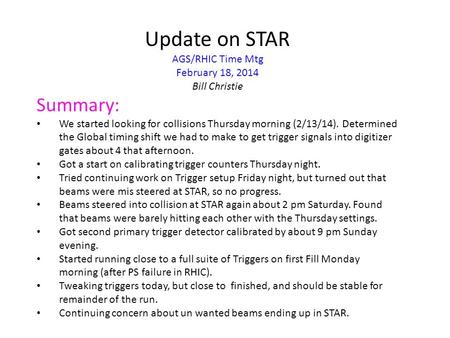 Update on STAR AGS/RHIC Time Mtg February 18, 2014 Bill Christie Summary: We started looking for collisions Thursday morning (2/13/14). Determined the.