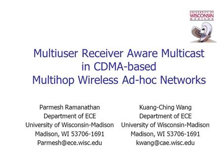 Multiuser Receiver Aware Multicast in CDMA-based Multihop Wireless Ad-hoc Networks Parmesh Ramanathan Department of ECE University of Wisconsin-Madison.