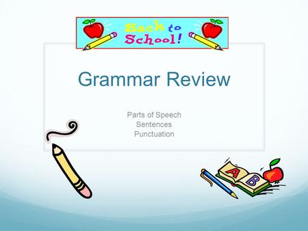 Grammar Review Parts of Speech Sentences Punctuation.