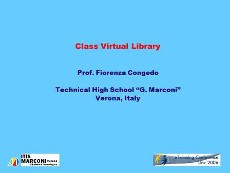 Class Virtual Library Prof. Fiorenza Congedo Technical High School “G. Marconi” Verona, Italy.