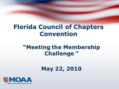 Florida Council of Chapters Convention “Meeting the Membership Challenge ” May 22, 2010.