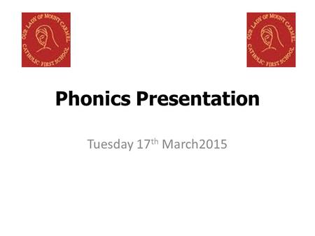 Phonics Presentation Tuesday 17th March2015.