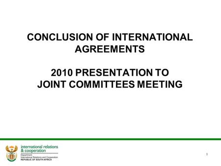 CONCLUSION OF INTERNATIONAL AGREEMENTS 2010 PRESENTATION TO JOINT COMMITTEES MEETING 1.