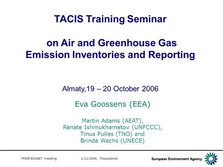 TFEIP/EIONET meeting 1/11/2006, Thessaloniki TACIS Training Seminar on Air and Greenhouse Gas Emission Inventories and Reporting Almaty,19 – 20 October.