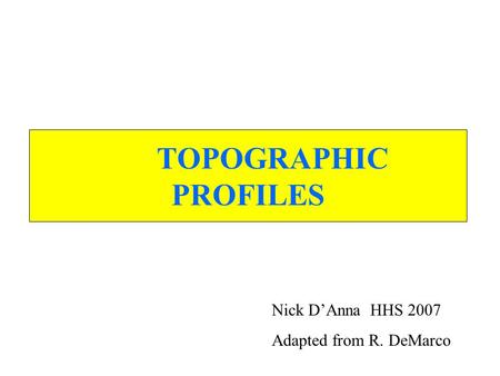 TOPOGRAPHIC PROFILES Nick D’Anna HHS 2007 Adapted from R. DeMarco.