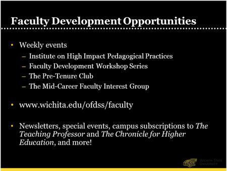 1 Faculty Development Opportunities Weekly events – Institute on High Impact Pedagogical Practices – Faculty Development Workshop Series – The Pre-Tenure.