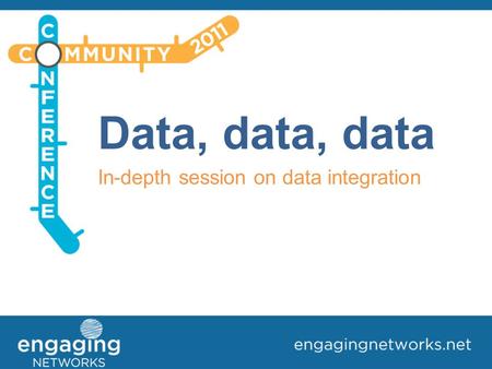 Data, data, data In-depth session on data integration.