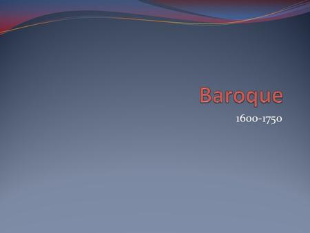 1600-1750. Baroque Art Artistic style that used exaggerated motion and clear, easily interpreted detail to produce drama, tension, exuberance, and grandeur.