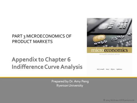 PART 3 MICROECONOMICS OF PRODUCT MARKETS Prepared by Dr. Amy Peng Ryerson University © 2013 McGraw-Hill Ryerson Ltd.