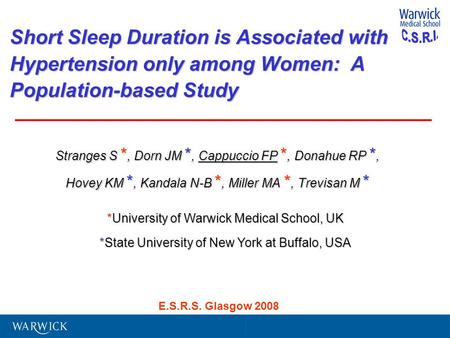 Short Sleep Duration is Associated with Hypertension only among Women: A Population-based Study Stranges S *, Dorn JM *, Cappuccio FP *, Donahue RP *,