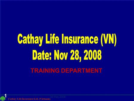 Cathay Life Insurance Ltd. (Vietnam) 30 May 2008 1 TRAINING DEPARTMENT.