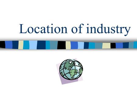 Location of industry. Learning Aims. Understand why firms locate in particular areas. Understand what factors influence location Be able to evaluate why.