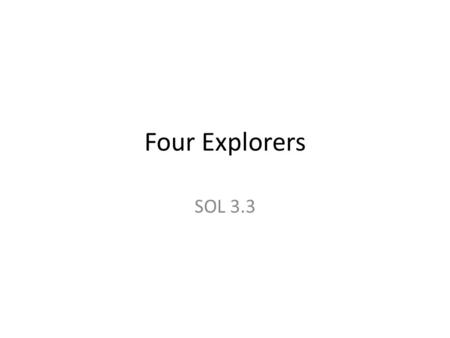 Four Explorers SOL 3.3. Long ago, before computers; before iPods; long before airplanes or cars,… …there were adventurous people who wanted to see new.