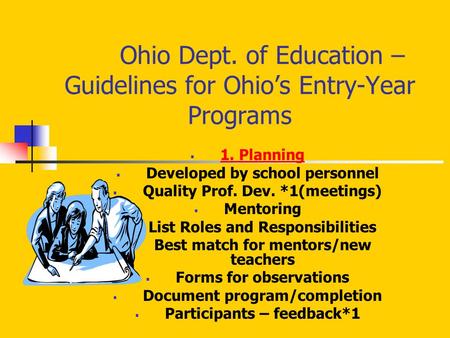 Ohio Dept. of Education – Guidelines for Ohio’s Entry-Year Programs  1. Planning  Developed by school personnel  Quality Prof. Dev. *1(meetings)  Mentoring.